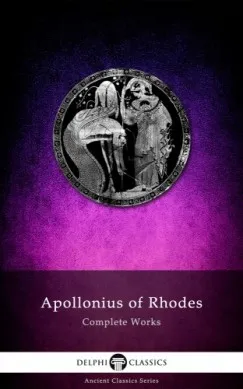 Complete Works of Apollonius of Rhodes (Illustrated) Olcsó