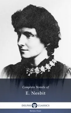 Complete Novels of E. Nesbit (Illustrated) Rendeld meg most