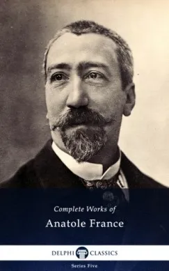 Azonnali szállítás Delphi Complete Works of Anatole France (Illustrated)