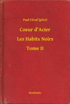 Szuper ajánlat Coeur d Acier - Les Habits Noirs - Tome II