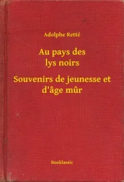Au pays des lys noirs - Souvenirs de jeunesse et d âge mur Nézd meg most