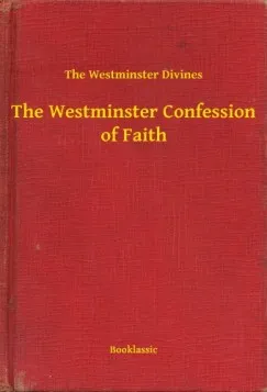 The Westminster Confession of Faith Azonnal elérhető