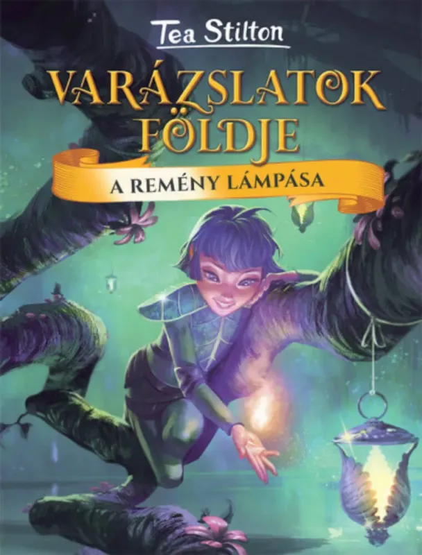 Tea Stilton - Varázslatok földje - A Remény Lámpása Különleges ajánlat