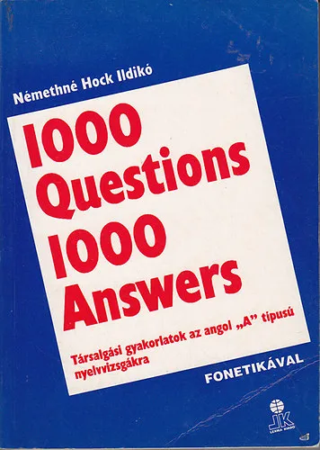 Vedd meg online 1000 questions 1000 answers - Angol társalgási gyakorlatok az 'A' típusú nyelvvizsgákra