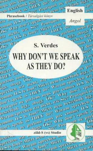 Why don't we speak as they do? - Phrasebook for everyday conversation (Miért nem beszélünk úgy, ahogy ŐK? - Phrasebook for everyday conversation/Társalgási könyvsorozat a hétköznapi beszédhez) Szuper akció