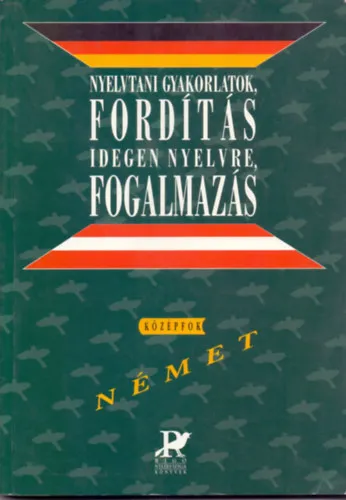 Kedvezmény Nyelvtani gyakorlatok, fordítás idegen nyelvre, fogalmazás (német középfok) + Fordítás magyarra és szövegértés - Német középfok ( 2 kötet )