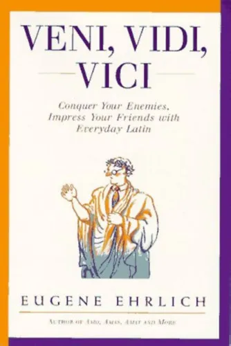 Veni, Vidi, Vici: Conquer Your Enemies, Impress Your Friends with Everyday Latin Azonnal elérhető