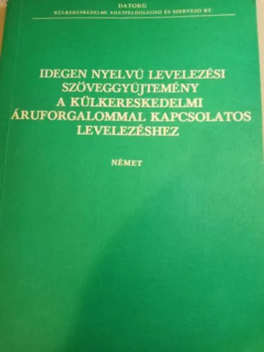 Idegen nyelvű levelezési szöveggyűjtemény a külkereskedelmi áruforgalommal kapcsolatos levelezéshez (német) Korlátozott ajánlat