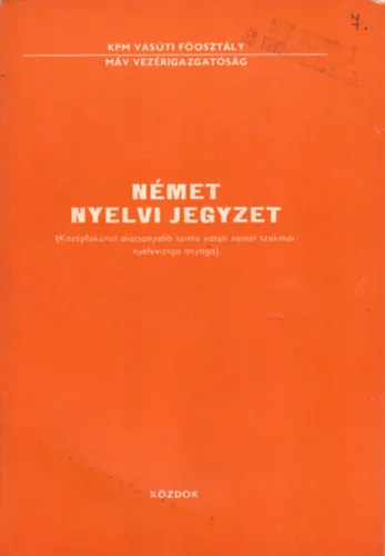 Legkelendőbb Német nyelvi jegyzet - Középfokunál alacsonyabb szintű vasúti német szakmai nyelvvizsga anyaga