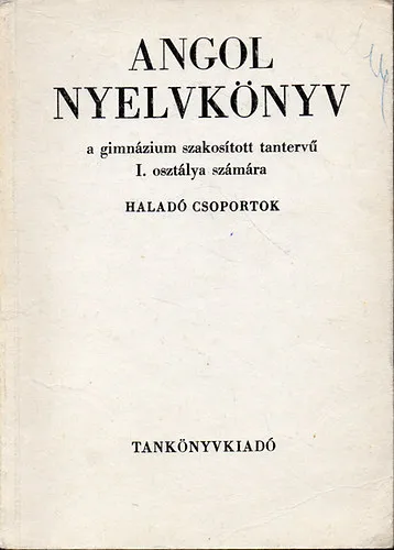 Angol nyelvkönyv a gimnázium szakosított tantervű I. osztálya számára - Haladó csoportok Kedvezmény