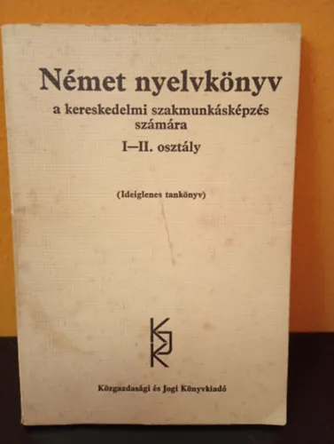 Német nyelvkönyv a kereskedelmi szakmunkásképzés számára I-II. osztály (ideiglenes tankönyv) Csak ma