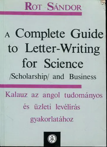 Népszerű A Complete Guide to Letter-Writing for Science - Kalauz az angol tudományos és üzleti levélírás gyakorlatához