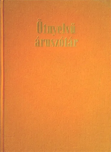 Legkelendőbb Ötnyelvű áruszótár - orosz-német-francia-angol-magyar