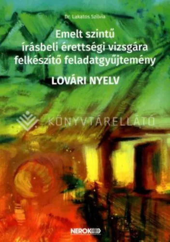 Emelt szintű írásbeli érettségi vizsgára felkészítő feladatgyűjtemény - LOVÁRI NYELV Ne maradj le