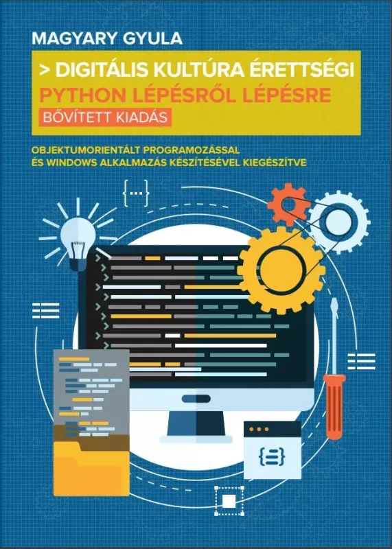 Digitális kultúra érettségi - Python lépésről lépésre - Magyary Gyula (bővített kiadás) Korlátozott ajánlat