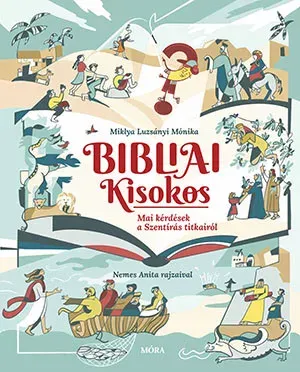 Bibliai Kisokos - Mai kérdések a Szentírás titkairól - Miklya Luzsányi Mónika Kedvezmény