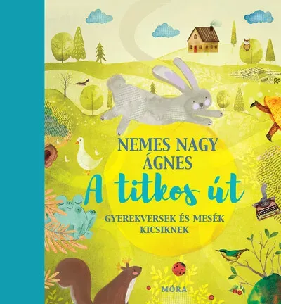 A titkos út - Gyerekversek és mesék - Nemes Nagy Ágnes Alacsony ár