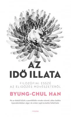Az idő illata - Filozófiai esszé az elidőzés művészetéről - Byung-Chul Han Szezonális akció