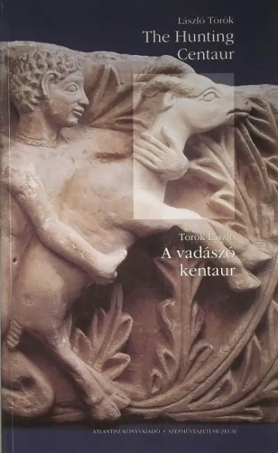 Vedd meg most The Hunting Centaur - A vadászó kentaur - Az egyiptomi hellénizmus 4. századi emléke