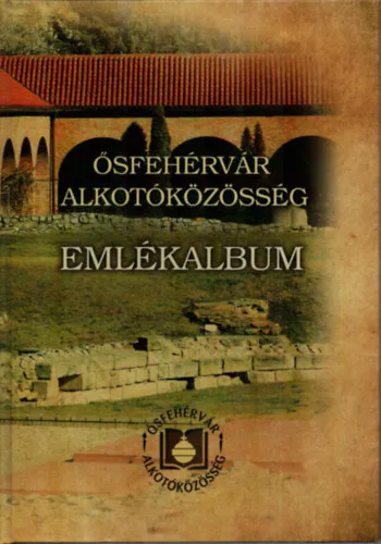 Alacsony ár Ősfehérvár alkotóközösség. - Emlékalbum.