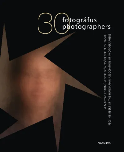 30 fotográfus - 30 photographers - A magyar fotóművészek szövetségének pécsi tagjai - Pécs members of the hungarian association of photographers Kedvezmény