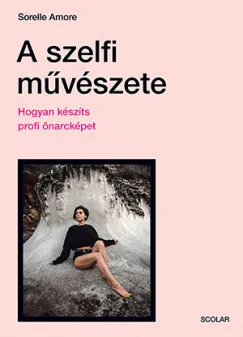 A szelfi művészete - Hogyan készíts profi önarcképet Újdonság