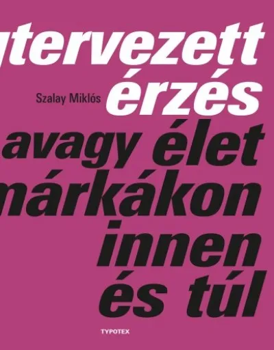 Akciós ár Megtervezett érzés avagy élet a márkákon innen és túl