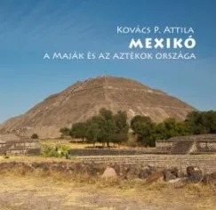 Vedd meg most Mexikó - A maják és az aztékok országa