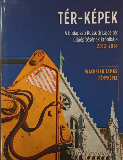 Csak ma Tér-Képek - A Budapesti Kossuth Lajos tér újjáépítésének krónikája