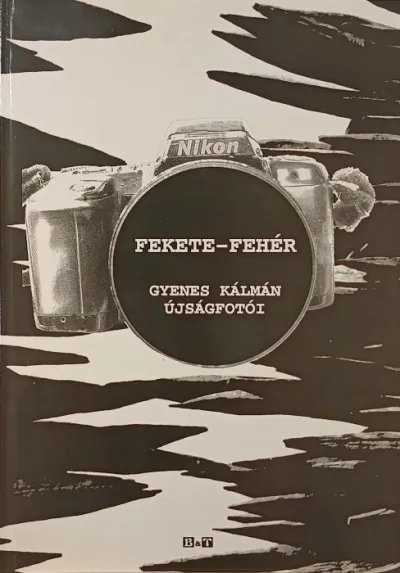Fekete - fehér - Gyenes Kálmán újságfotói Kiárusítás