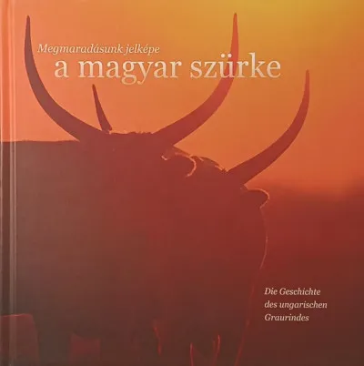 Vásárlói kedvenc Megmaradásunk jelképe a magyar szürke - Die Geschischen des ungarischen Graurindes