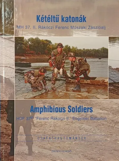 Rendeld meg most Kétéltű katonák- MH 37. II. Rákóczi Ferenc Műszaki Zászlóalj - Amphibious Soldiers- HDF 37th Ferenc Rakoczi II. Engineer Battalion