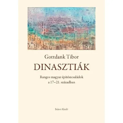 Dinasztiák - Rangos magyar építészcsaládok a 17-21. században Biztonságos fizetés
