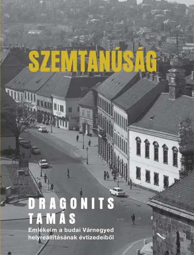 Kedvezményes ár Szemtanúság - Emlékeim a budai Várnegyed helyreállításának évtizedeiből