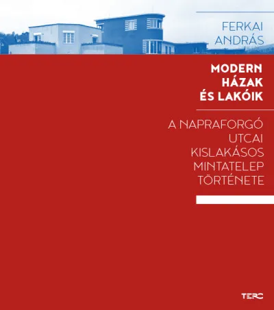 Nézd meg most Modern házak és lakóik - A Napraforgó utcai kislakásos mintatelep története