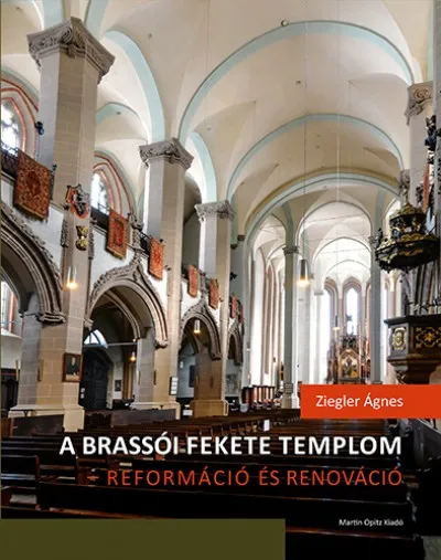 A brassói Fekete templom - reformáció és renováció - Felekezeti, városi, rendi csoportidentitás kifejeződése egy újjászülető épületben Ajánlat