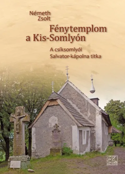 Fénytemplom a Kis-Somlyón - A csíksomlyói Salvator-kápolna titka Szuper akció