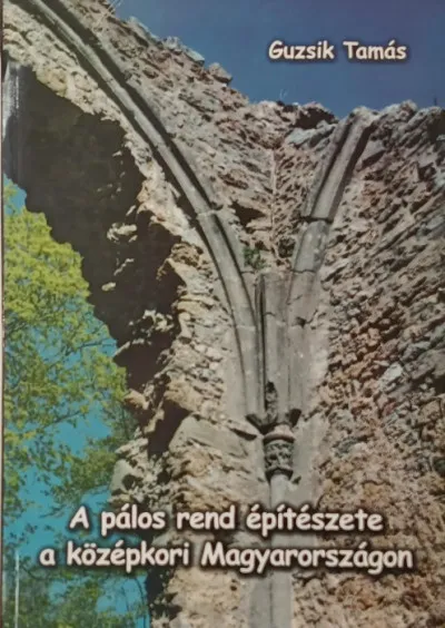 Biztonságos fizetés A pálos rend építészete a középkori Magyarországon