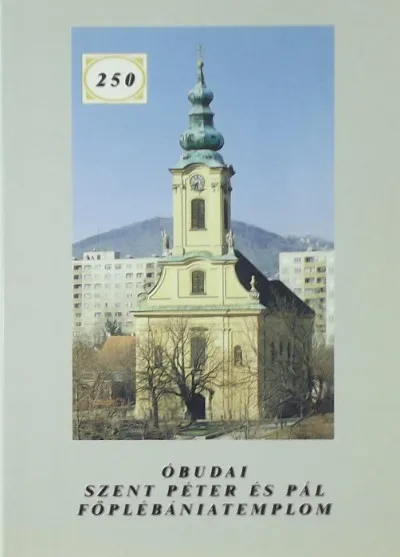 250 éves az Óbudai Szent Péter és Pál Főplébániatemplom Vásárlói kedvenc