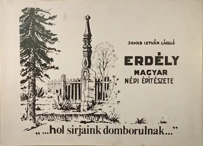 "Hol sírjaink domborulnak..." - Festmények az erdélyi magyar népi építészetről - Treasures of folk architecture in Transsylvania - Schätze der Volksarchitektur in Siebenbürgen Olcsó