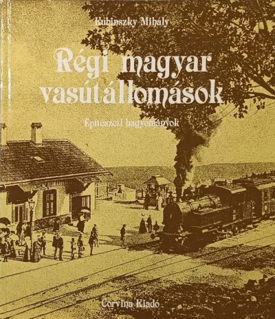 Legkelendőbb Régi magyar vasútállomások
