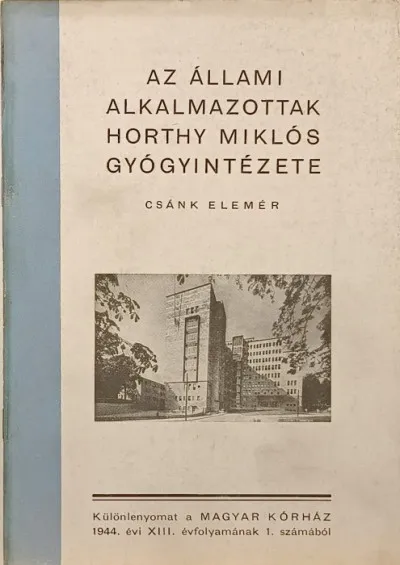 Akció Az állami alkalmazottak Horthy Miklós Gyógyintézete - különlenyomat a magyar kórház 1944. évi XIII. évfolyamának I. számából