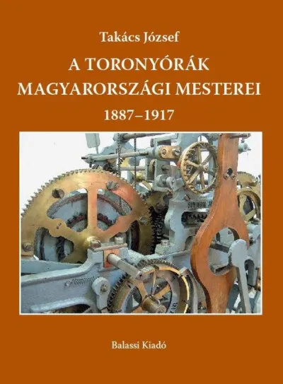 A toronyórák magyarországi mesterei 1887-1917 Különleges ajánlat