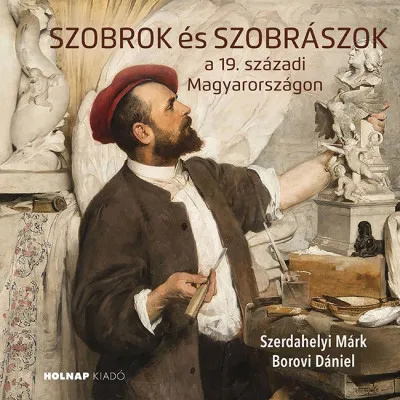 Biztonságos fizetés Szobrok és szobrászok - a 19. századi Magyarországon