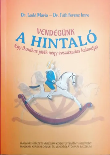 Vendégünk a hintaló - Egy ikonikus játék négy évszázados kalandjai Alacsony ár
