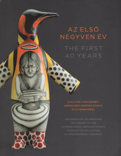 Az első negyven év - Kiállítás a kecskeméti Nemzetközi Kerámia Stúdió gyűjteményéből Vedd meg most