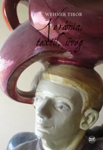 Kerámia, textil, üveg Vedd meg most