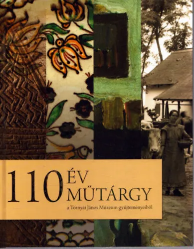 110 év 110 műtárgy a Tornyai János Múzeum gyűjteményeiből Legkelendőbb