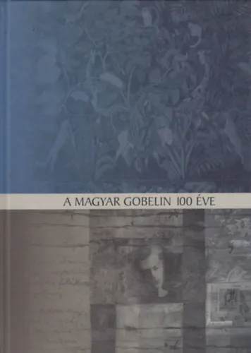A magyar gobelin 100 éve - Ferenczy Noémitől napjainkig Népszerű