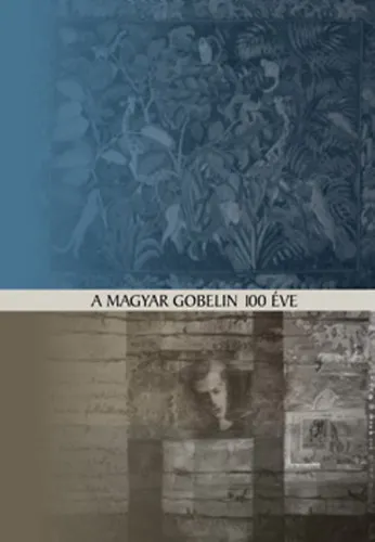 A magyar gobelin 100 éve Ferenczy Noémitől napjainkig Korlátozott ajánlat